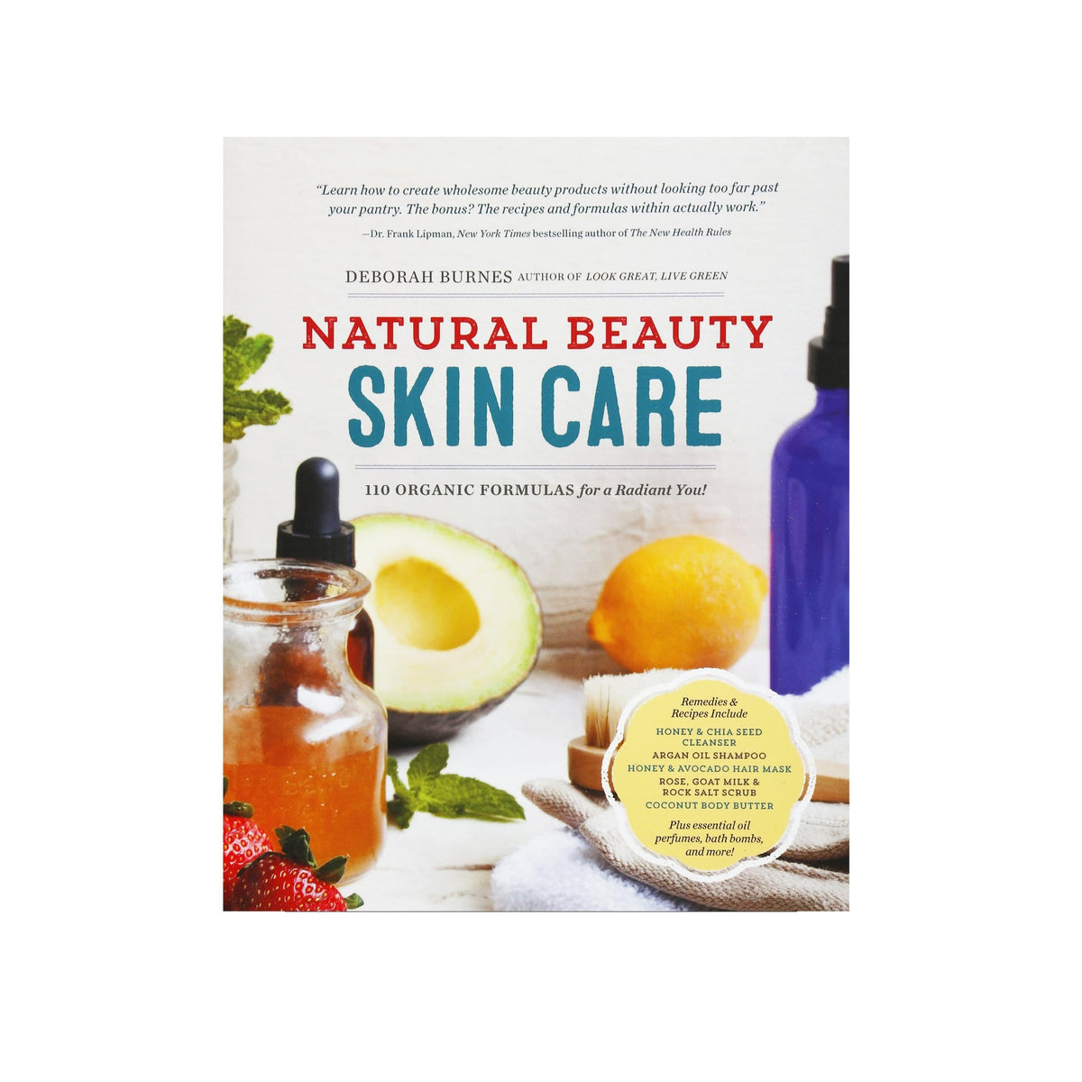 Natural Beauty Skin Care: 110 Organic Formulas for a Radiant You!